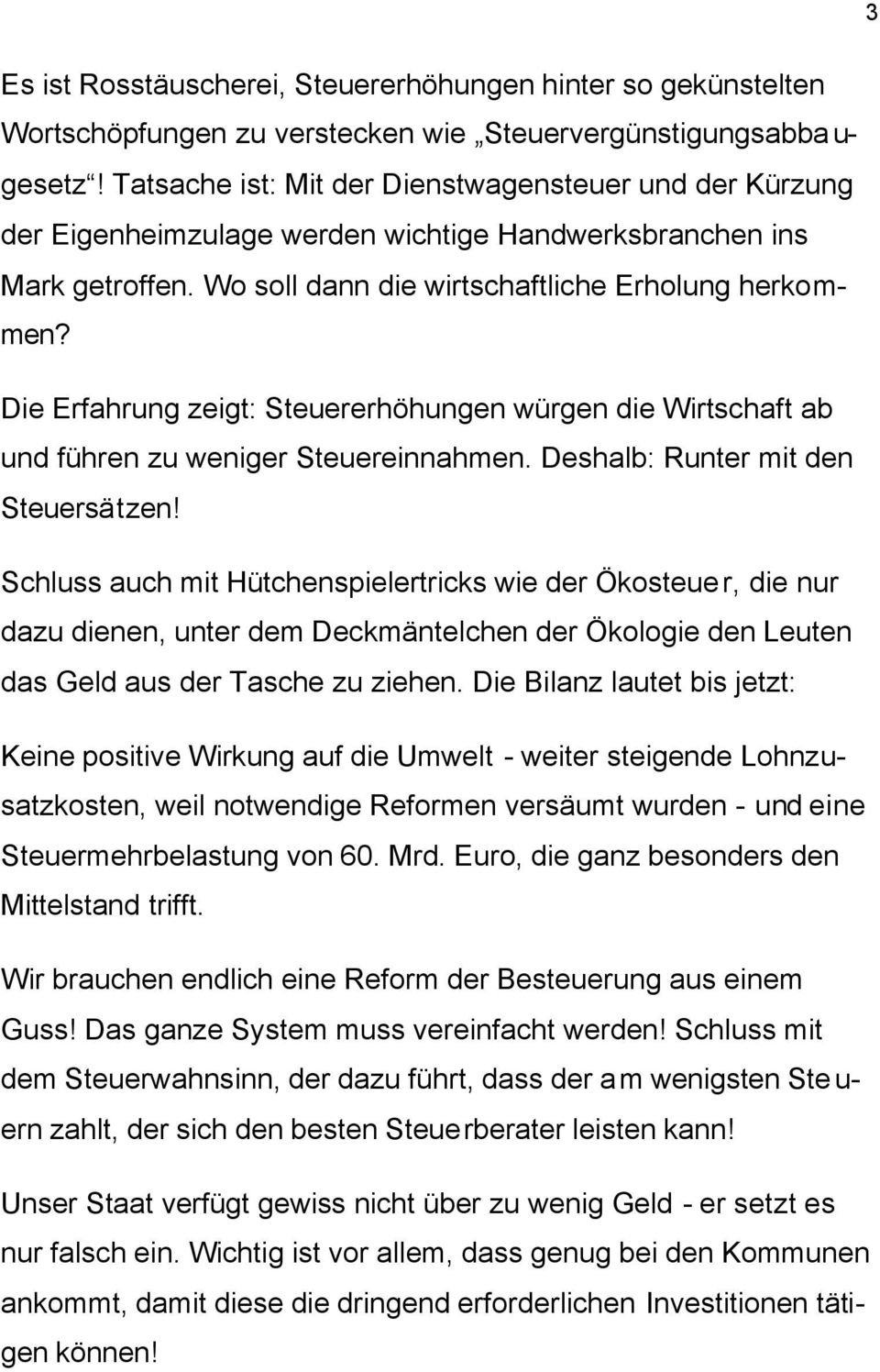 Die Erfahrung zeigt: Steuererhöhungen würgen die Wirtschaft ab und führen zu weniger Steuereinnahmen. Deshalb: Runter mit den Steuersätzen!