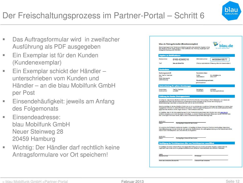 Händler an die blau Mobilfunk GmbH per Post Einsendehäufigkeit: jeweils am Anfang des Folgemonats Einsendeadresse: blau