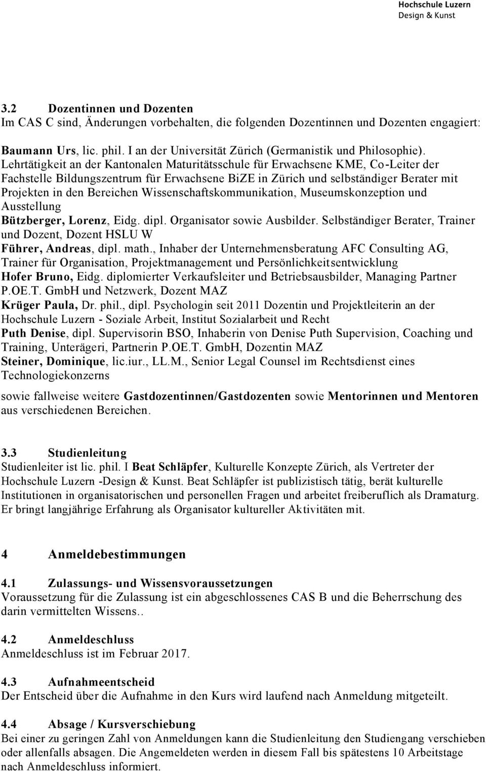 Wissenschaftskommunikation, Museumskonzeption und Ausstellung Bützberger, Lorenz, Eidg. dipl. Organisator sowie Ausbilder.