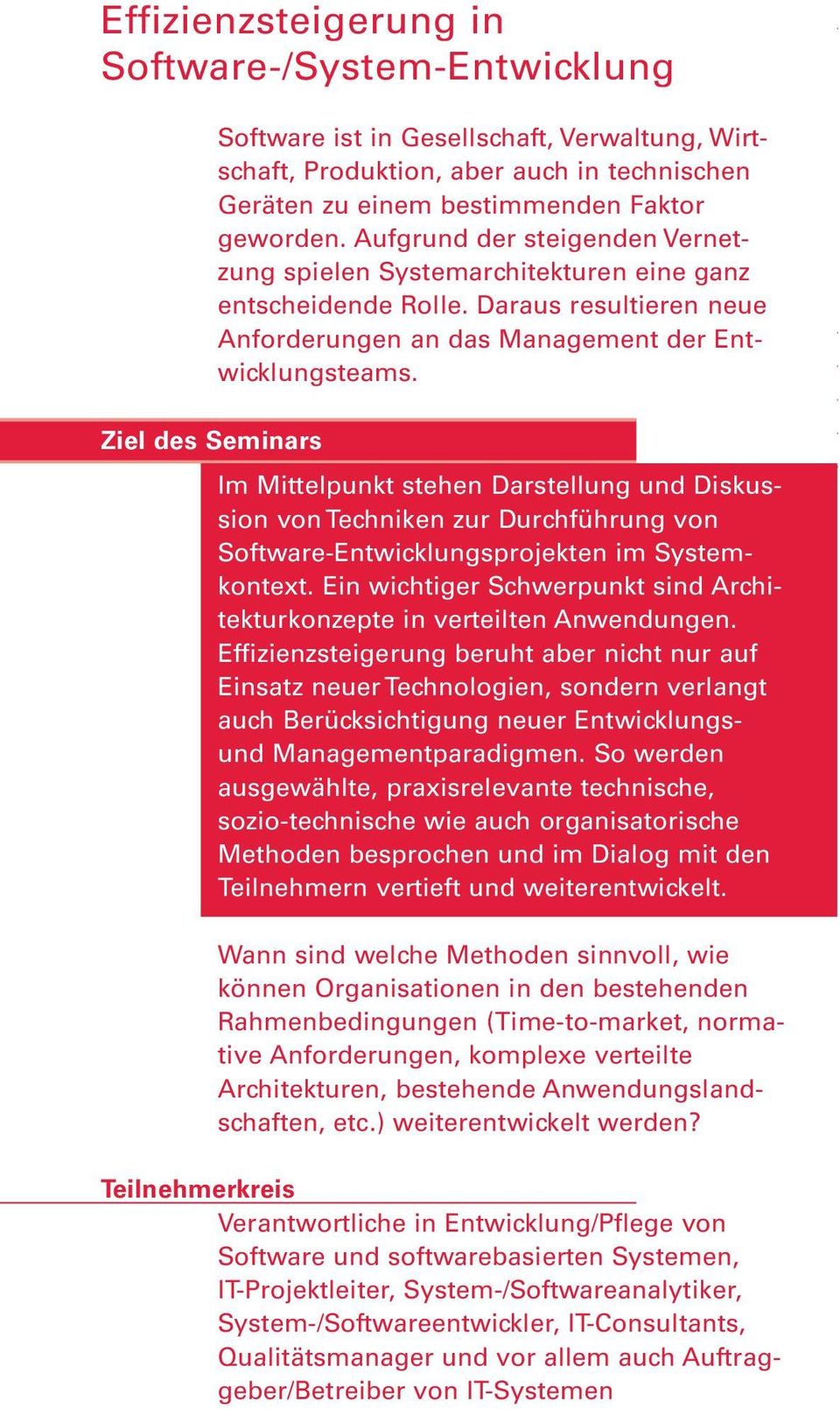 Im Mittelpunkt stehen Darstellung und Diskussion von Techniken zur Durchführung von Software-Entwicklungsprojekten im Systemkontext.