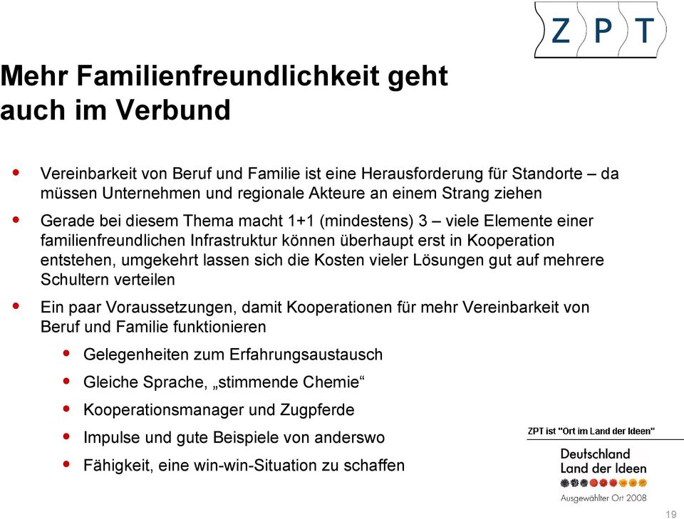 lassen sich die Kosten vieler Lösungen gut auf mehrere Schultern verteilen Ein paar Voraussetzungen, damit Kooperationen für mehr Vereinbarkeit von Beruf und Familie funktionieren