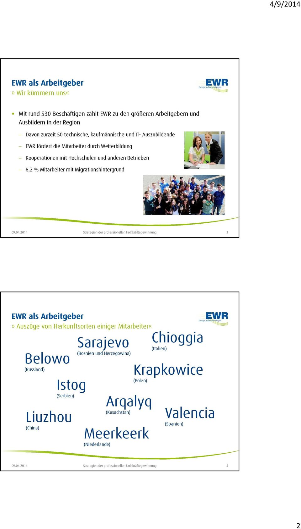 2014 Strategien der professionellen Fachkräftegewinnung 3 EWR als Arbeitgeber» Auszüge von Herkunftsorten einiger Mitarbeiter«Belowo (Russland) Istog (Serbien) Liuzhou (China)