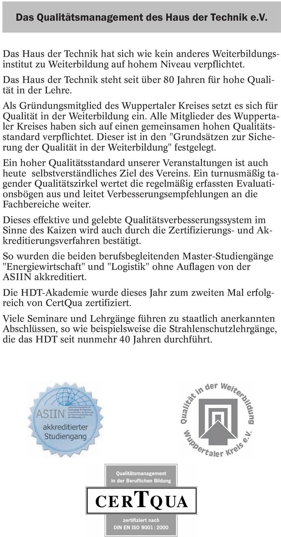 Alle Mitglieder des Wuppertaler Kreises haben sich auf einen gemeinsamen hohen Qualitätsstandard verpflichtet.