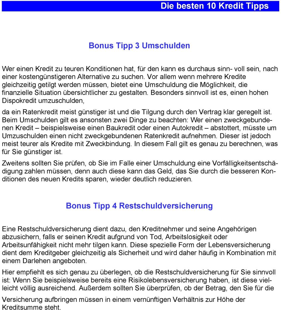 Besonders sinnvoll ist es, einen hohen Dispokredit umzuschulden, da ein Ratenkredit meist günstiger ist und die Tilgung durch den Vertrag klar geregelt ist.