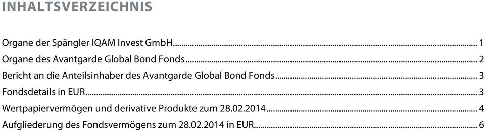 .. 2 Bericht an die Anteilsinhaber des Avantgarde Global Bond Fonds.