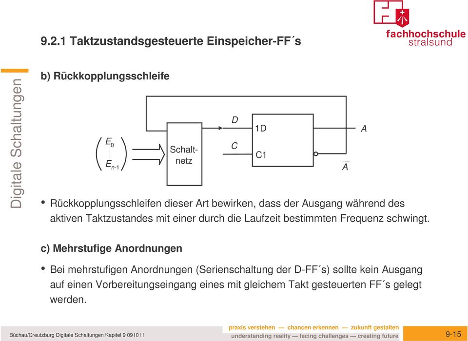 D A A c) Mehrstufige Anordnungen Bei mehrstufigen Anordnungen (erienschaltung der D-FF s) sollte kein Ausgang auf einen Vorbereitungseingang