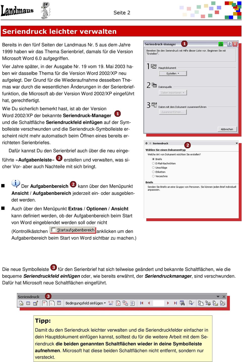 Der Grund für die Wiederaufnahme desselben Themas war durch die wesentlichen Änderungen in der Serienbrieffunktion, die Microsoft ab der Version Word 2002/XP eingeführt hat, gerechtfertigt.