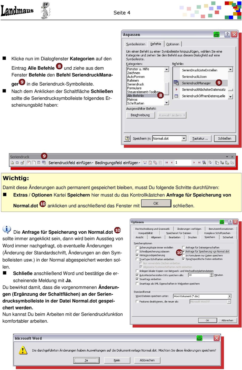 folgende Schritte durchführen: Extras / Optionen Kartei Speichern hier musst du das Kontrollkästchen Anfrage für Speicherung von Normal.dot 10 anklicken und anschließend das Fenster mit schließen.