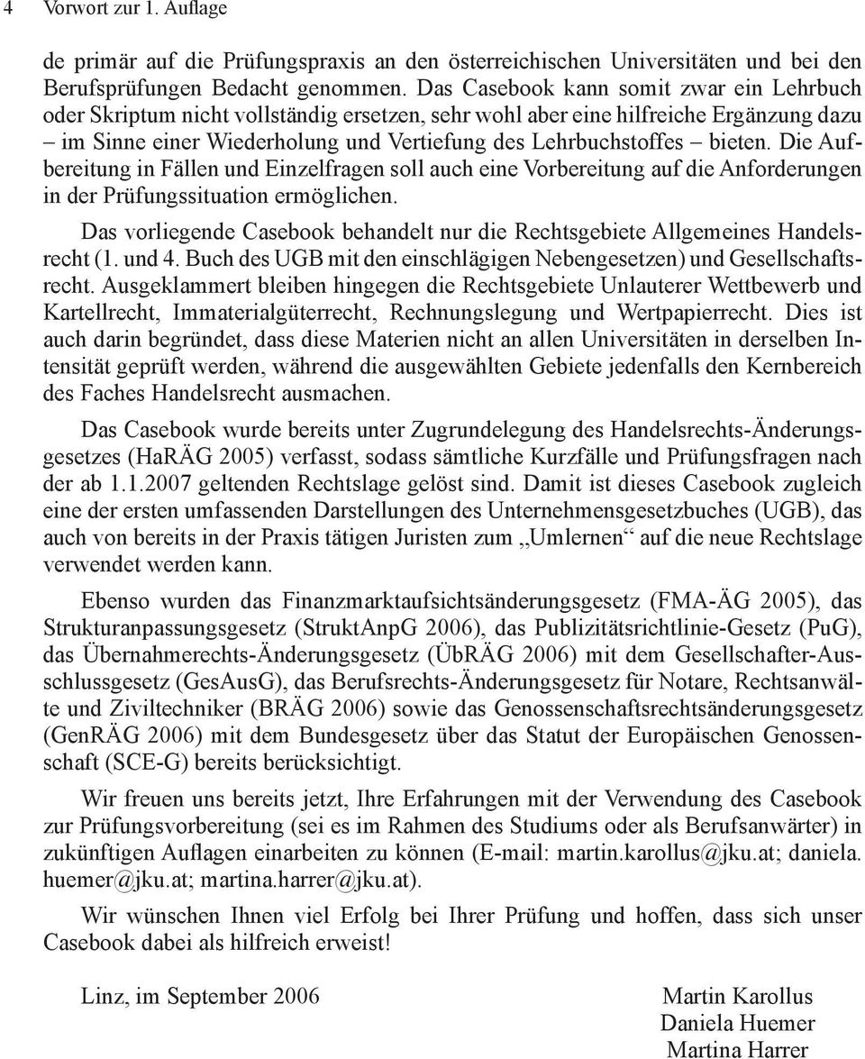 Die Aufbereitung in Fällen und Einzelfragen soll auch eine Vorbereitung auf die Anforderungen in der Prüfungssituation ermöglichen.