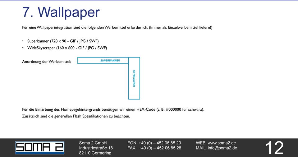 ) Superbanner (728 x 90 - GIF / JPG / SWF) WideSkyscraper (160 x 600 - GIF / JPG / SWF) Anordnung der