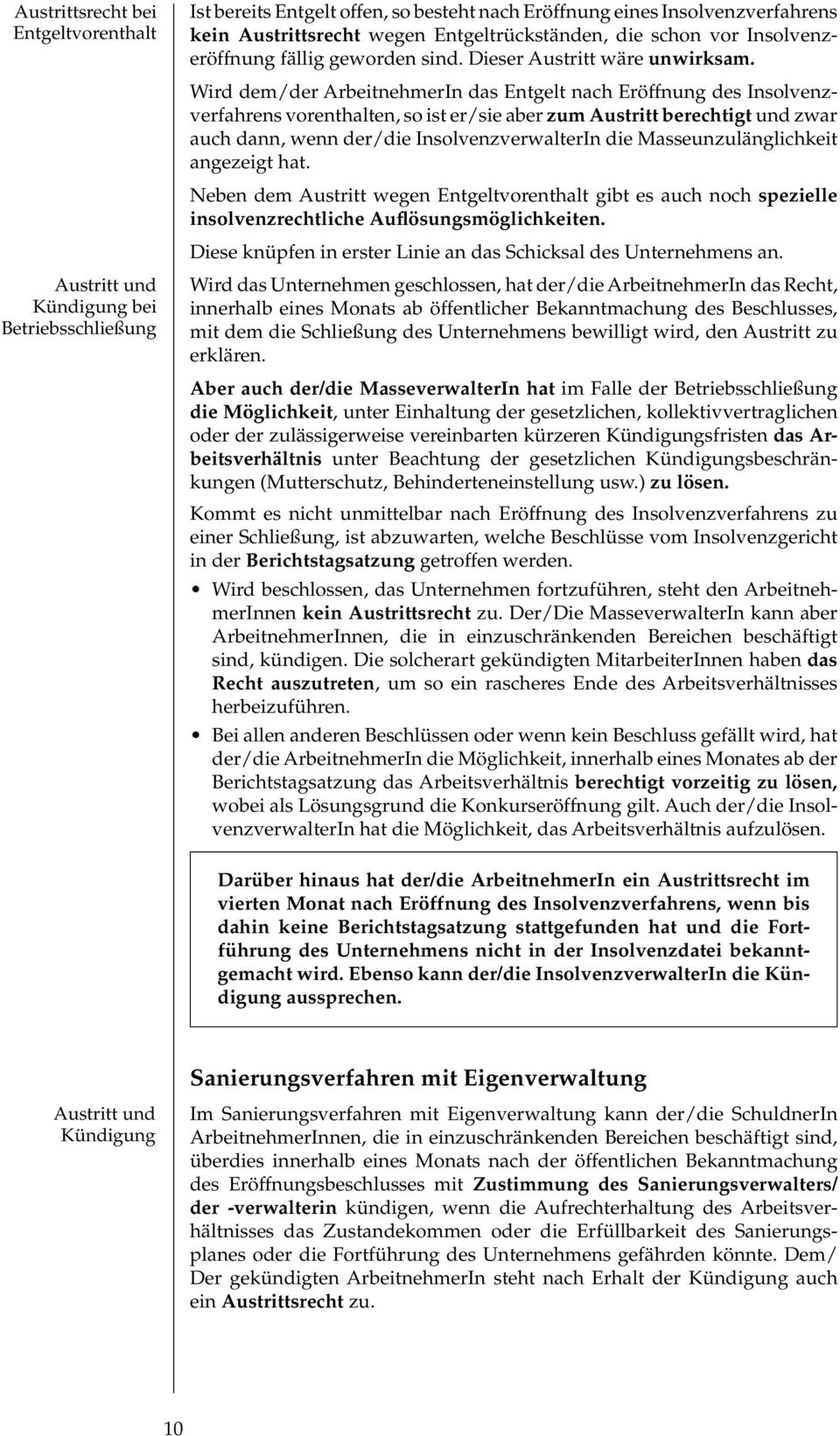 Wird dem/der ArbeitnehmerIn das Entgelt nach Eröffnung des Insolvenzverfahrens vorenthalten, so ist er/sie aber zum Austritt berechtigt und zwar auch dann, wenn der/die InsolvenzverwalterIn die