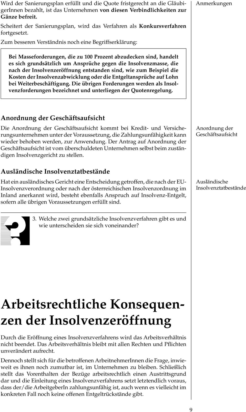 Zum besseren Verständnis noch eine Begriffserklärung: Anmerkungen Bei Masseforderungen, die zu 100 Prozent abzudecken sind, handelt es sich grundsätzlich um Ansprüche gegen die Insolvenzmasse, die