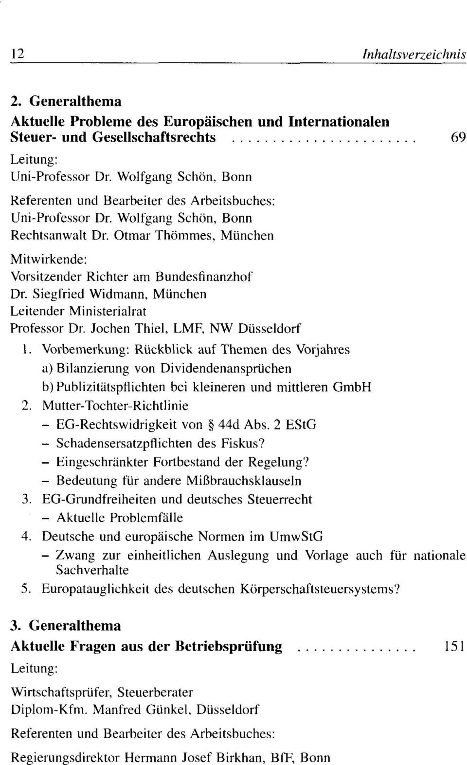 Jochen Thiel, LMF, NW Düsseldorf 1. Vorbemerkung: Rückblick auf Themen des Vorjahres a) Bilanzierung von Dividendenansprüchen b) Publizitätspflichten bei kleineren und mittleren GmbH 2.