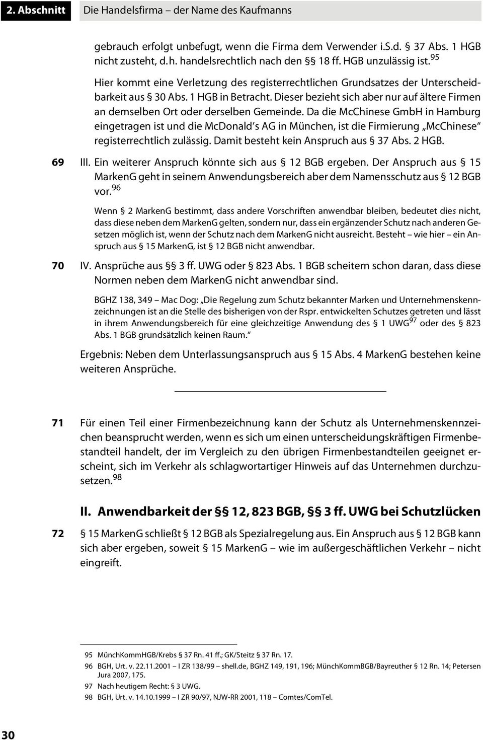 Da die McChiese GmbH i Hamburg eigetrage ist ud die McDoald s AG i Müche, ist die Firmierug McChiese registerrechtlich zulässig. Damit besteht kei Aspruch aus 37 Abs. 2 HGB. 69 III.