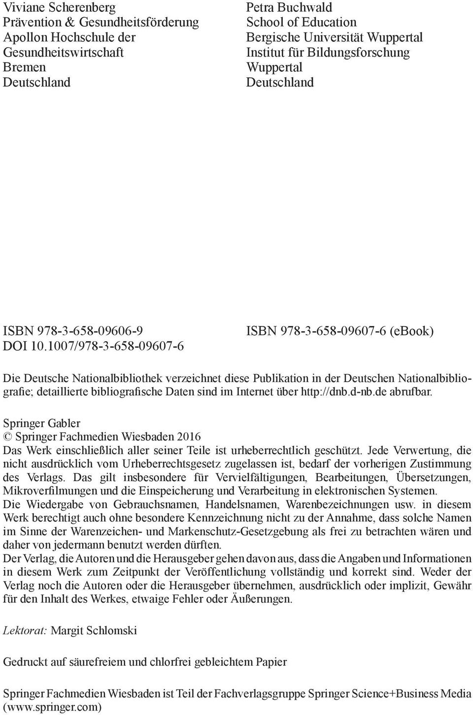 1007/978-3-658-09607-6 ISBN 978-3-658-09607-6 (ebook) Die Deutsche Nationalbibliothek verzeichnet diese Publikation in der Deutschen Nationalbibliografie; detaillierte bibliografische Daten sind im