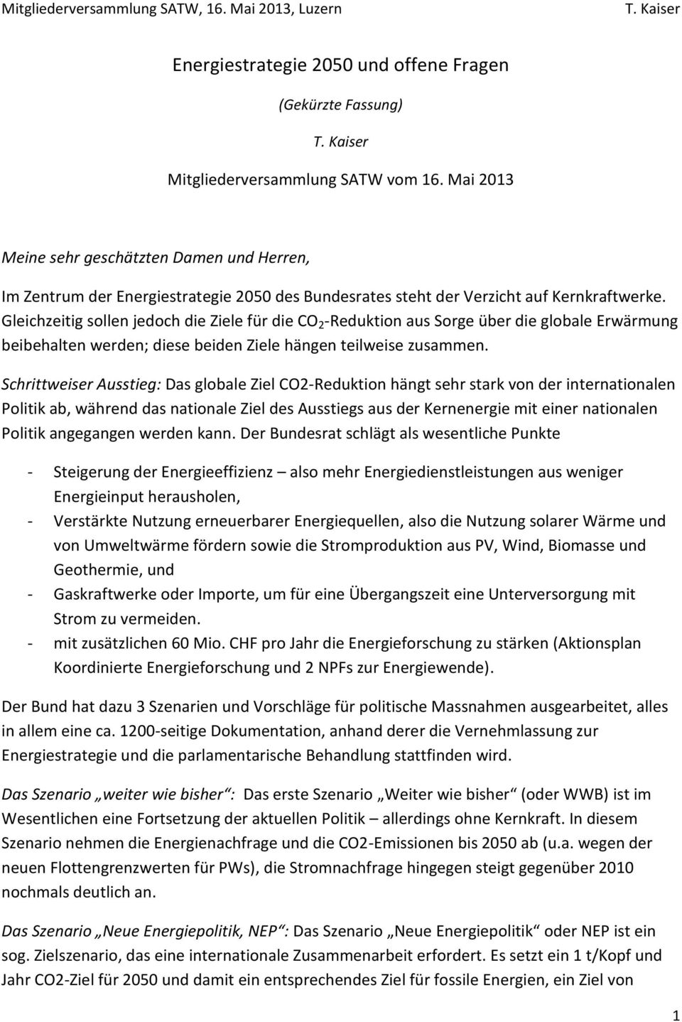 Gleichzeitig sollen jedoch die Ziele für die CO 2 -Reduktion aus Sorge über die globale Erwärmung beibehalten werden; diese beiden Ziele hängen teilweise zusammen.