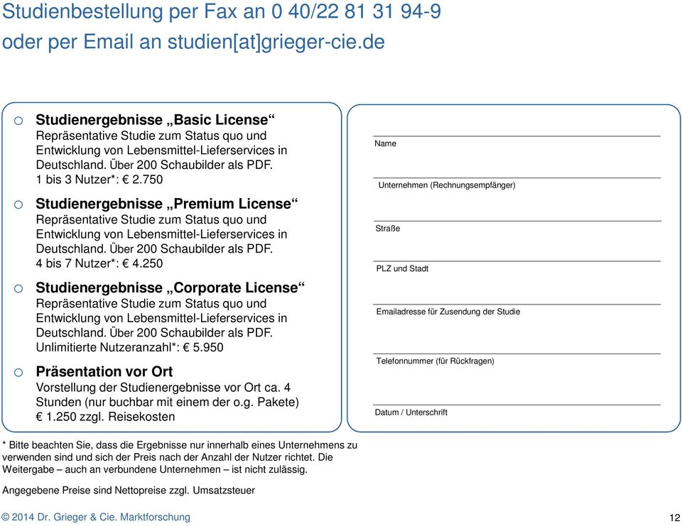 750 o Studienergebnisse Premium License Repräsentative Studie zum Status quo und Entwicklung von Lebensmittel-Lieferservices in Deutschland. Über 200 Schaubilder als PDF. 4 bis 7 Nutzer*: 4.