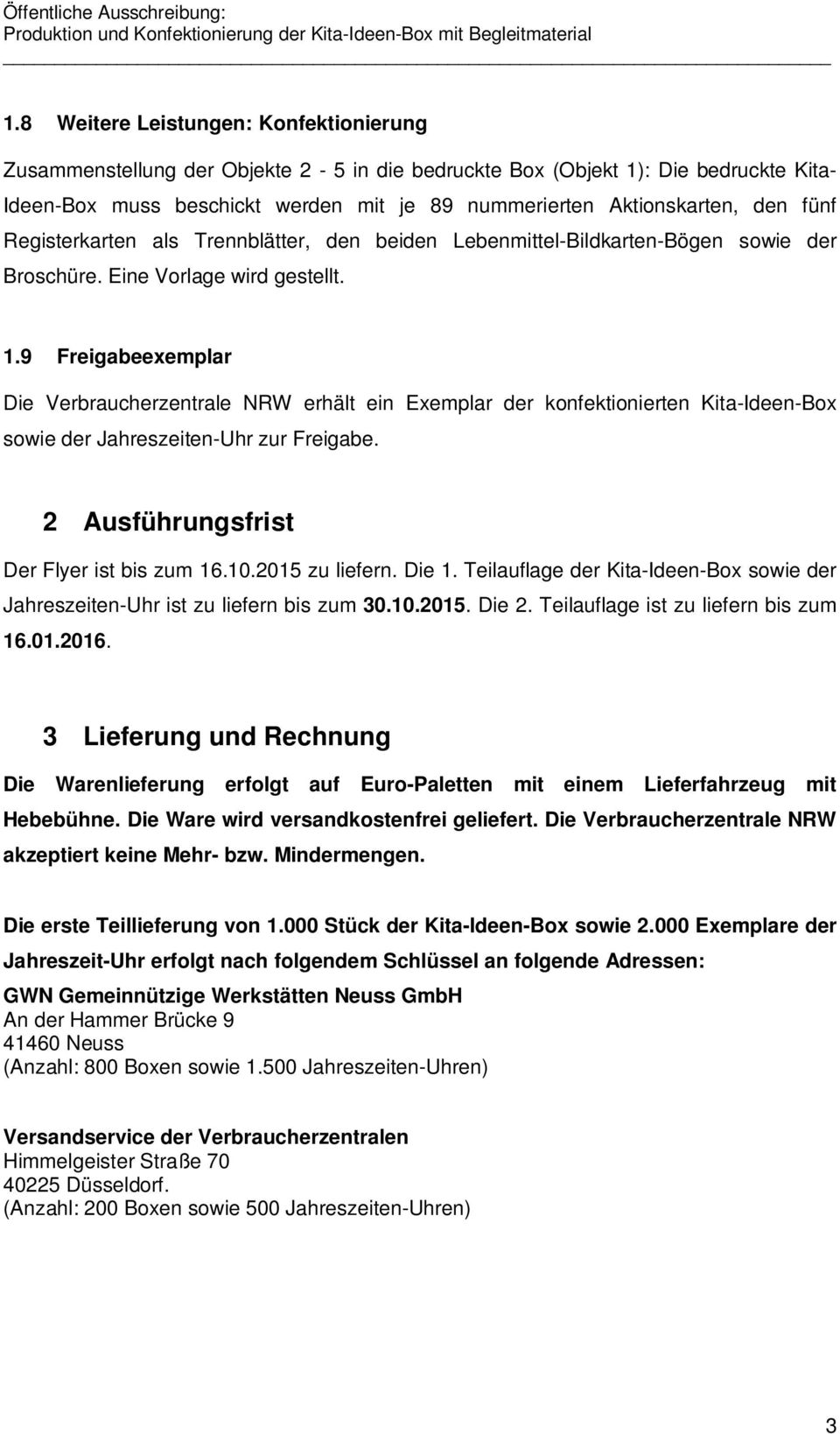 9 Freigabeexemplar Die Verbraucherzentrale NRW erhält ein Exemplar der konfektionierten Kita-Ideen-Box sowie der Jahreszeiten-Uhr zur Freigabe. 2 Ausführungsfrist Der Flyer ist bis zum 16.10.