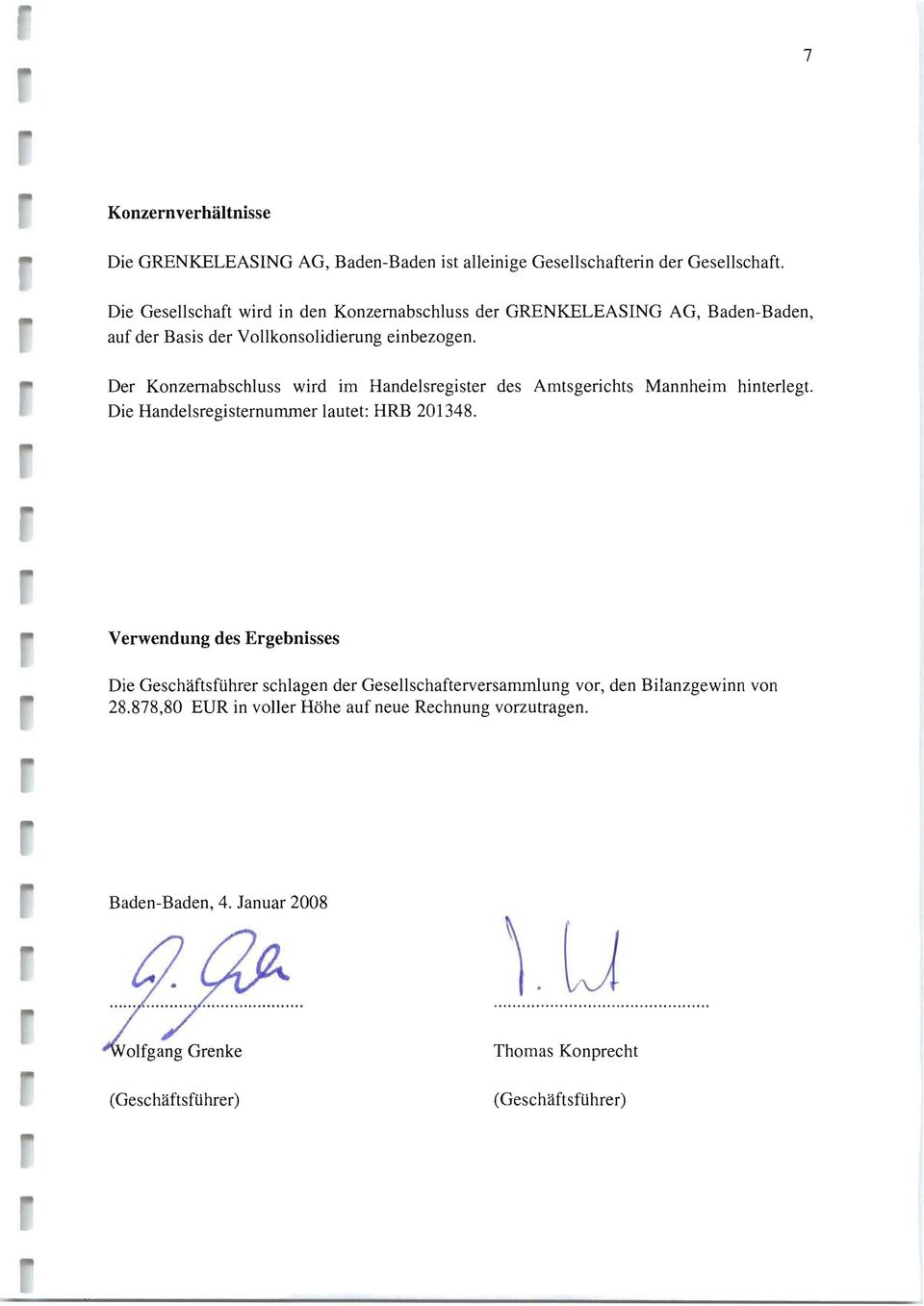 Der Konzemabschluss wird im Handelsregister des Amtsgerichts Mannheim hinterlegt. Die Handelsregisternununer lautet: HRB 201348.