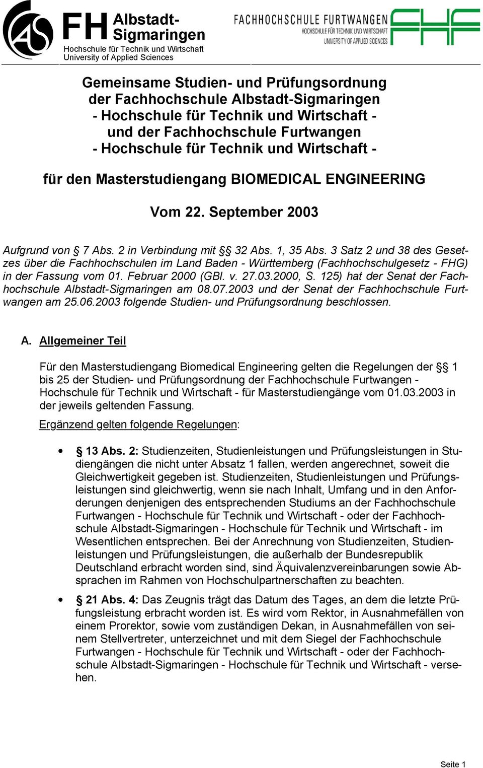 in Verbindung mit 3 Abs. 1, 35 Abs. 3 Satz und 38 des Gesetzes über die Fachhochschulen im Land Baden - Württemberg (Fachhochschulgesetz - FHG) in der Fassung vom 01. Februar 000 (GBl. v. 7.03.000, S.