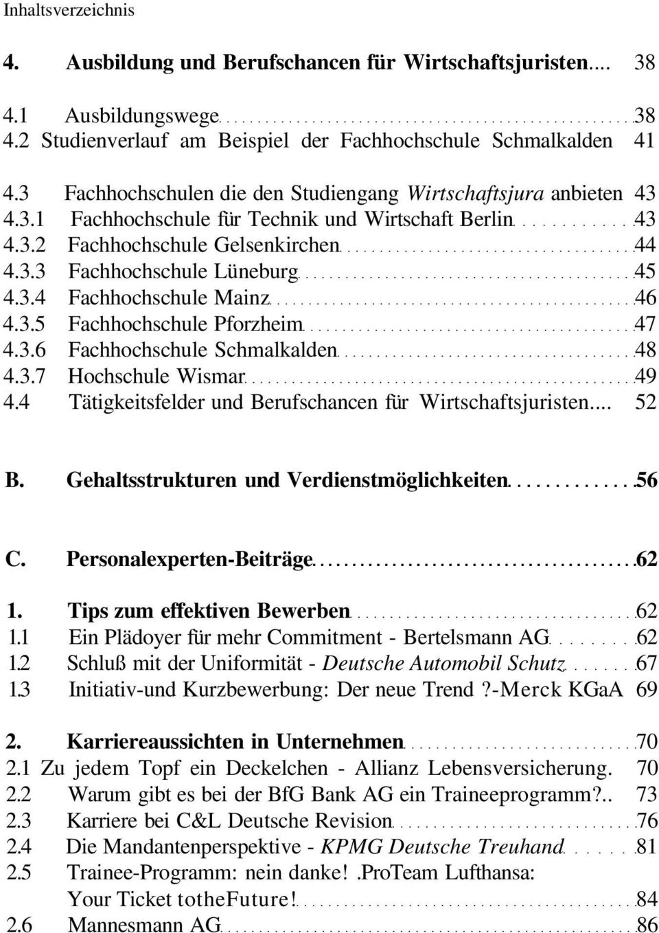 3.5 Fachhochschule Pforzheim 47 4.3.6 Fachhochschule Schmalkalden 48 4.3.7 Hochschule Wismar 49 4.4 Tätigkeitsfelder und Berufschancen für Wirtschaftsjuristen... 52 B.