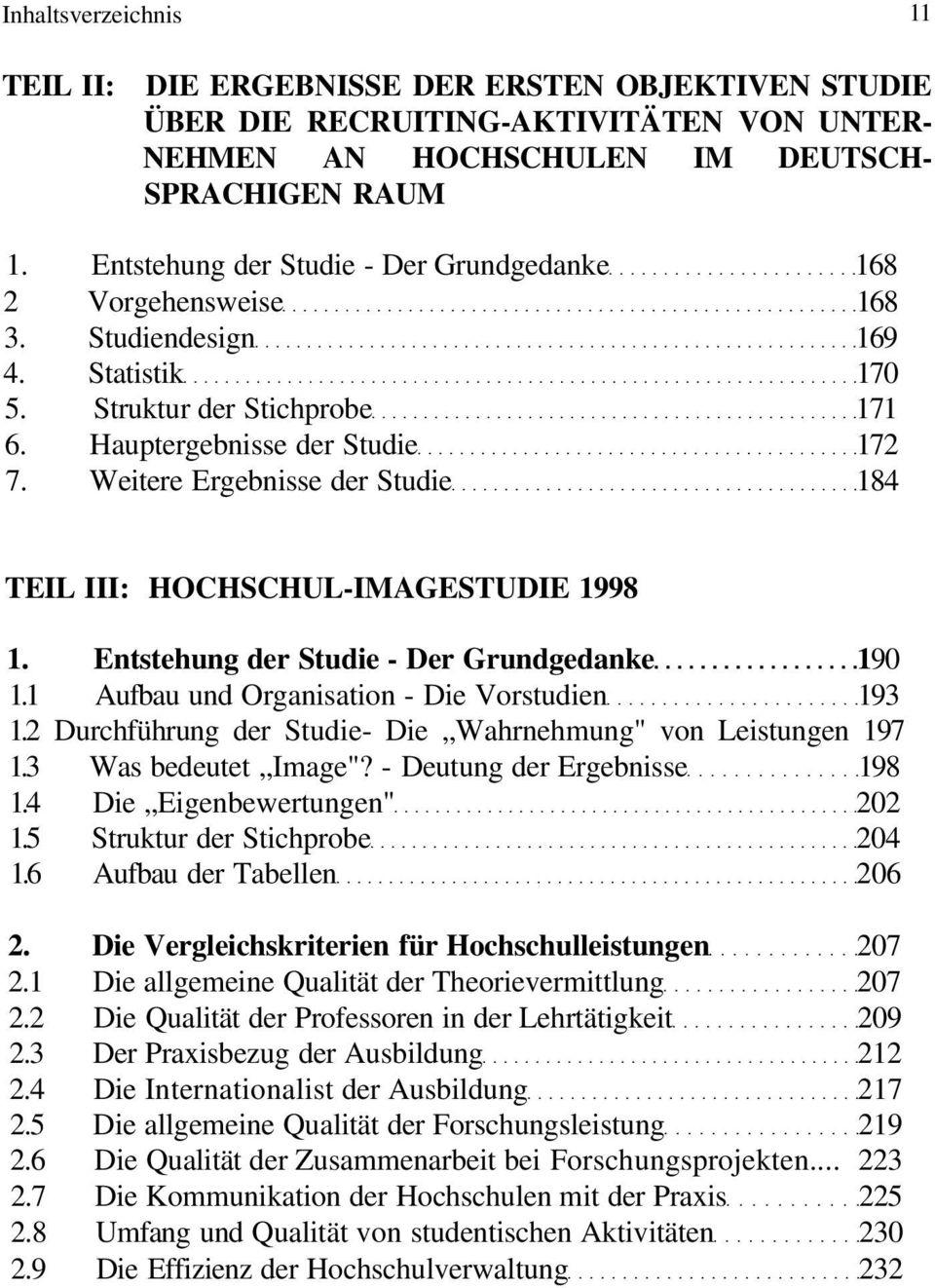 Weitere Ergebnisse der Studie 184 TEIL III: HOCHSCHUL-IMAGESTUDIE 1998 1. Entstehung der Studie - Der Grundgedanke 190 1.1 Aufbau und Organisation - Die Vorstudien 193 1.