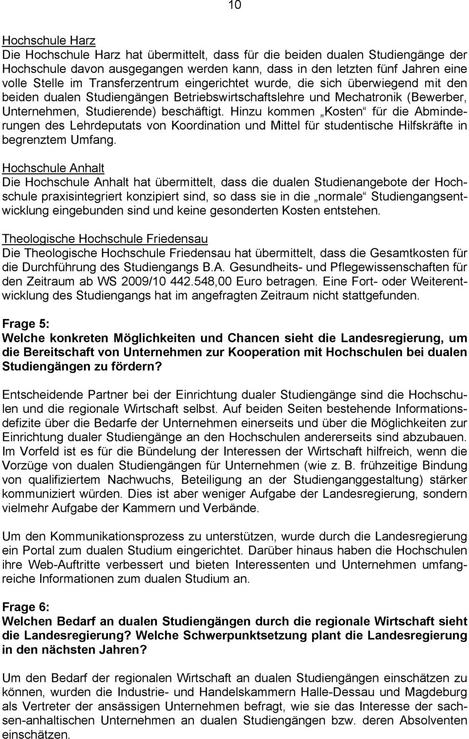 Hinzu kommen Kosten für die Abminderungen des Lehrdeputats von Koordination und Mittel für studentische Hilfskräfte in begrenztem Umfang.