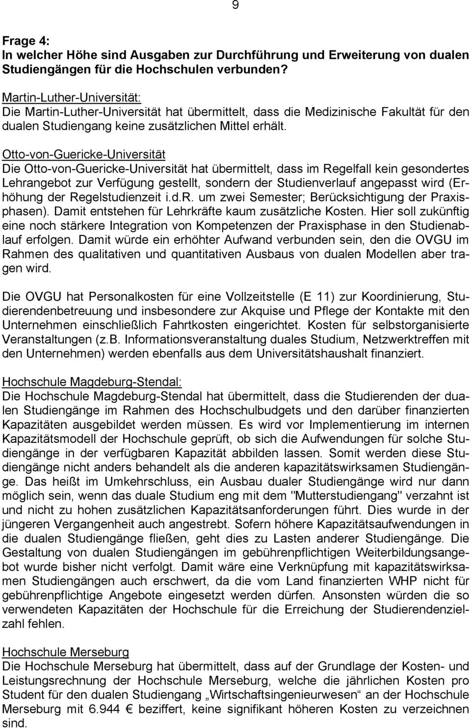 Otto-von-Guericke-Universität Die Otto-von-Guericke-Universität hat übermittelt, dass im Regelfall kein gesondertes Lehrangebot zur Verfügung gestellt, sondern der Studienverlauf angepasst wird