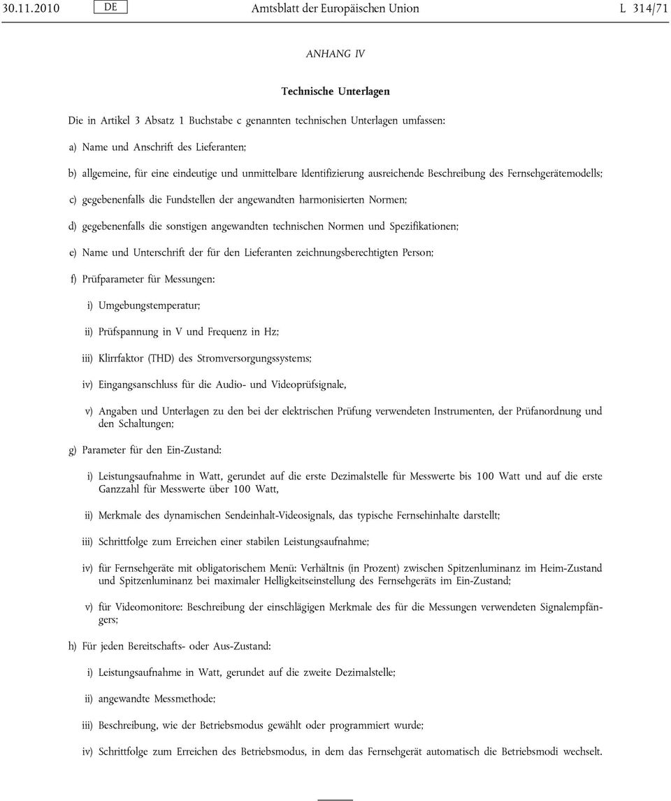 b) allgemeine, für eine eindeutige und unmittelbare Identifizierung ausreichende Beschreibung des Fernsehgerätemodells; c) gegebenenfalls die Fundstellen der angewandten harmonisierten Normen; d)