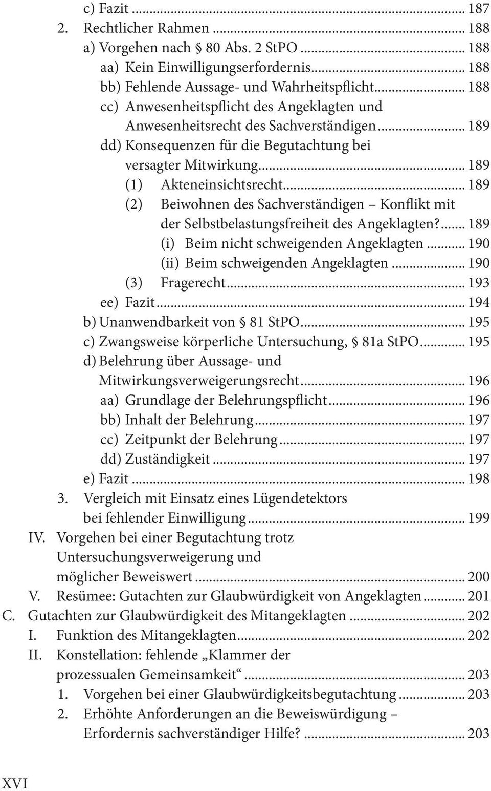 .. 189 (2) Beiwohnen des Sachverständigen Konflikt mit der Selbstbelastungsfreiheit des Angeklagten?... 189 (i) Beim nicht schweigenden Angeklagten... 190 (ii) Beim schweigenden Angeklagten.