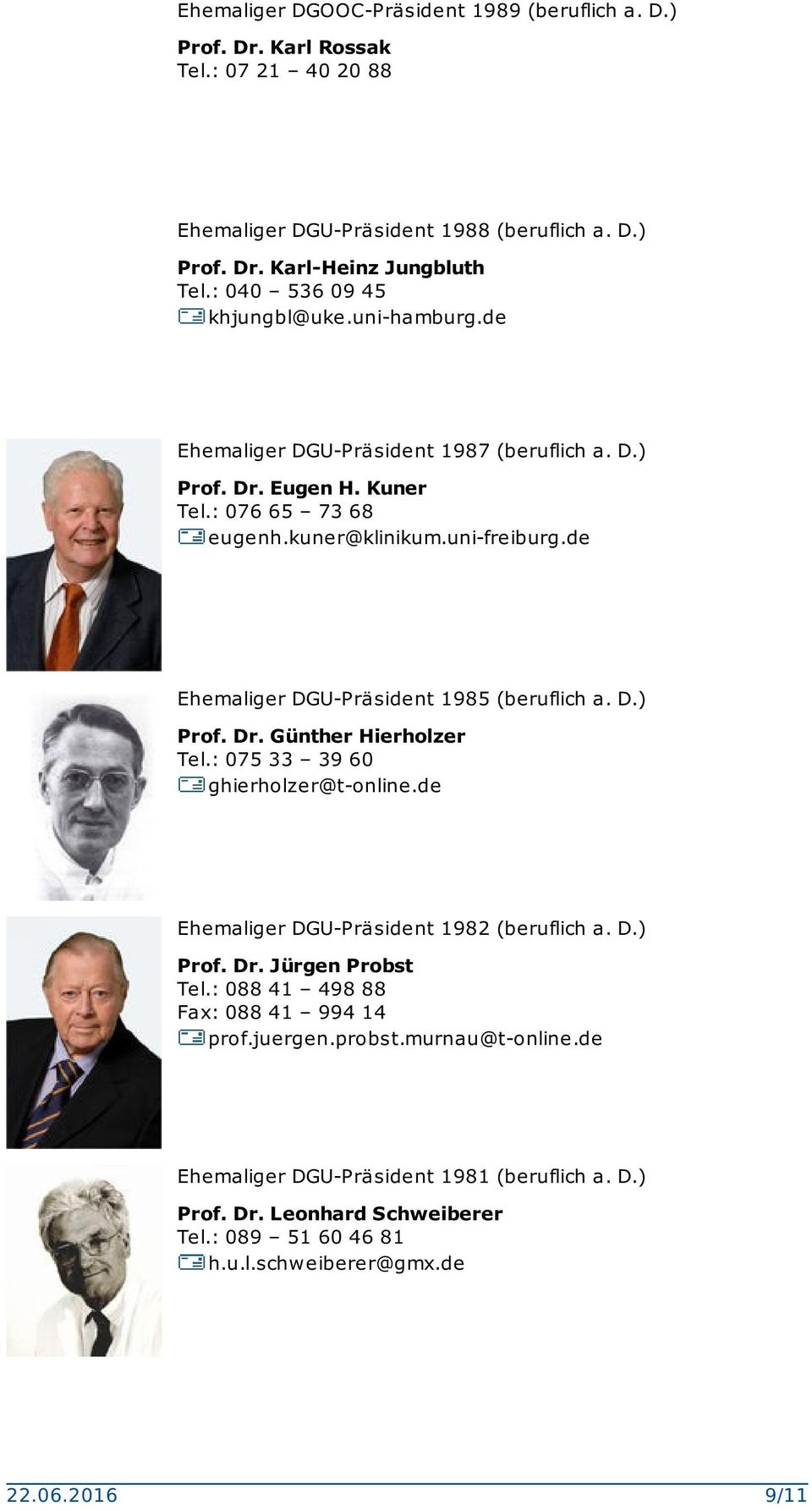de Ehemaliger DGU-Präsident 1985 (beruflich a. D.) Prof. Dr. Günther Hierholzer Tel.: 075 33 39 60 ghierholzer@t-online.de Ehemaliger DGU-Präsident 1982 (beruflich a. D.) Prof. Dr. Jürgen Probst Tel.