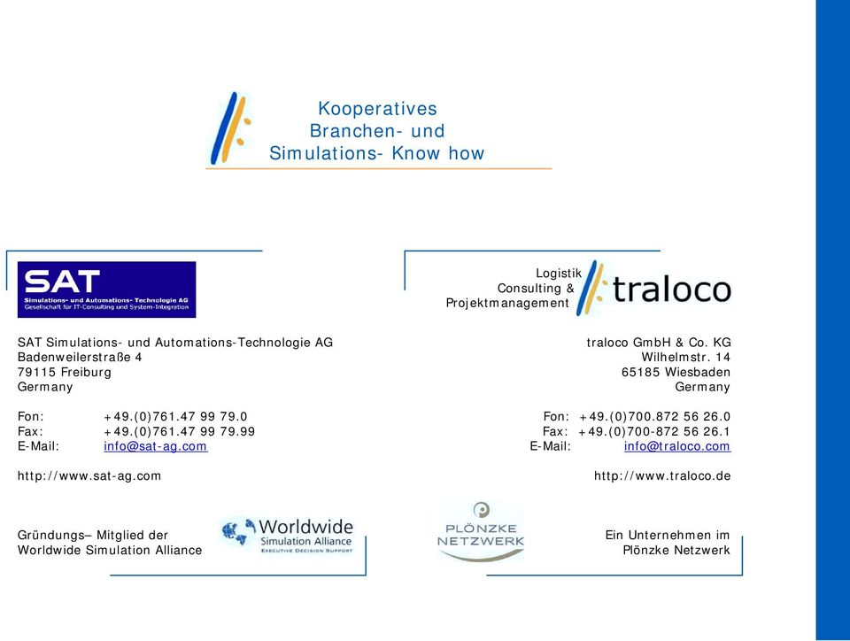 com http://www.sat-ag.com traloco GmbH & Co. KG Wilhelmstr. 14 65185 Wiesbaden Germany Fon: +49.(0)700.872 56 26.0 Fax: +49.