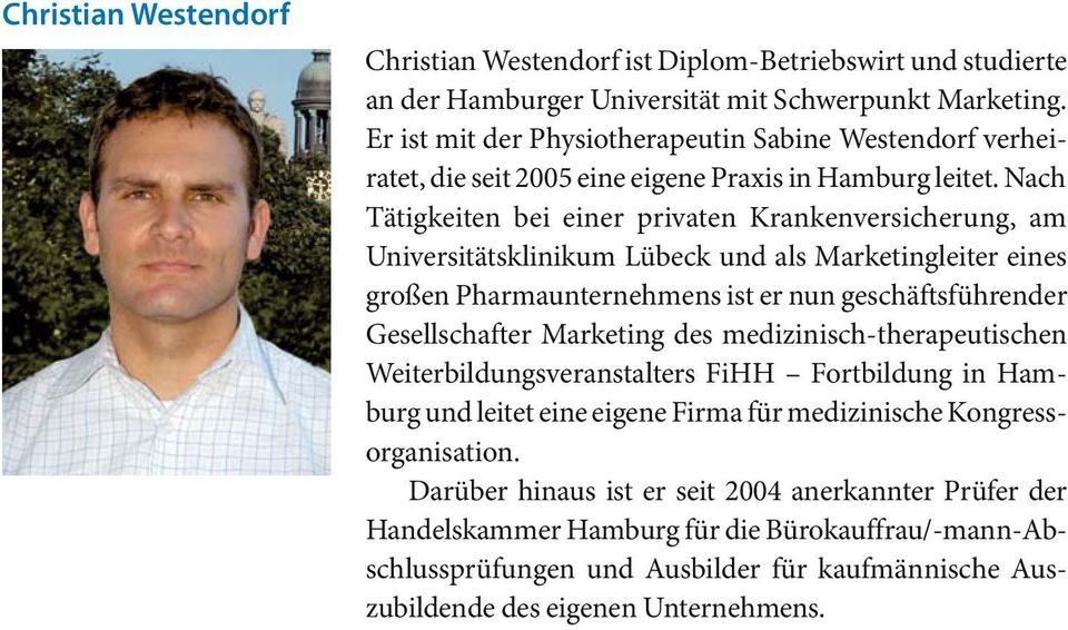 Nach Tätigkeiten bei einer privaten Krankenversicherung, am Universitätsklinikum Lübeck und als Marketingleiter eines großen Pharmaunternehmens ist er nun geschäftsführender Gesellschafter