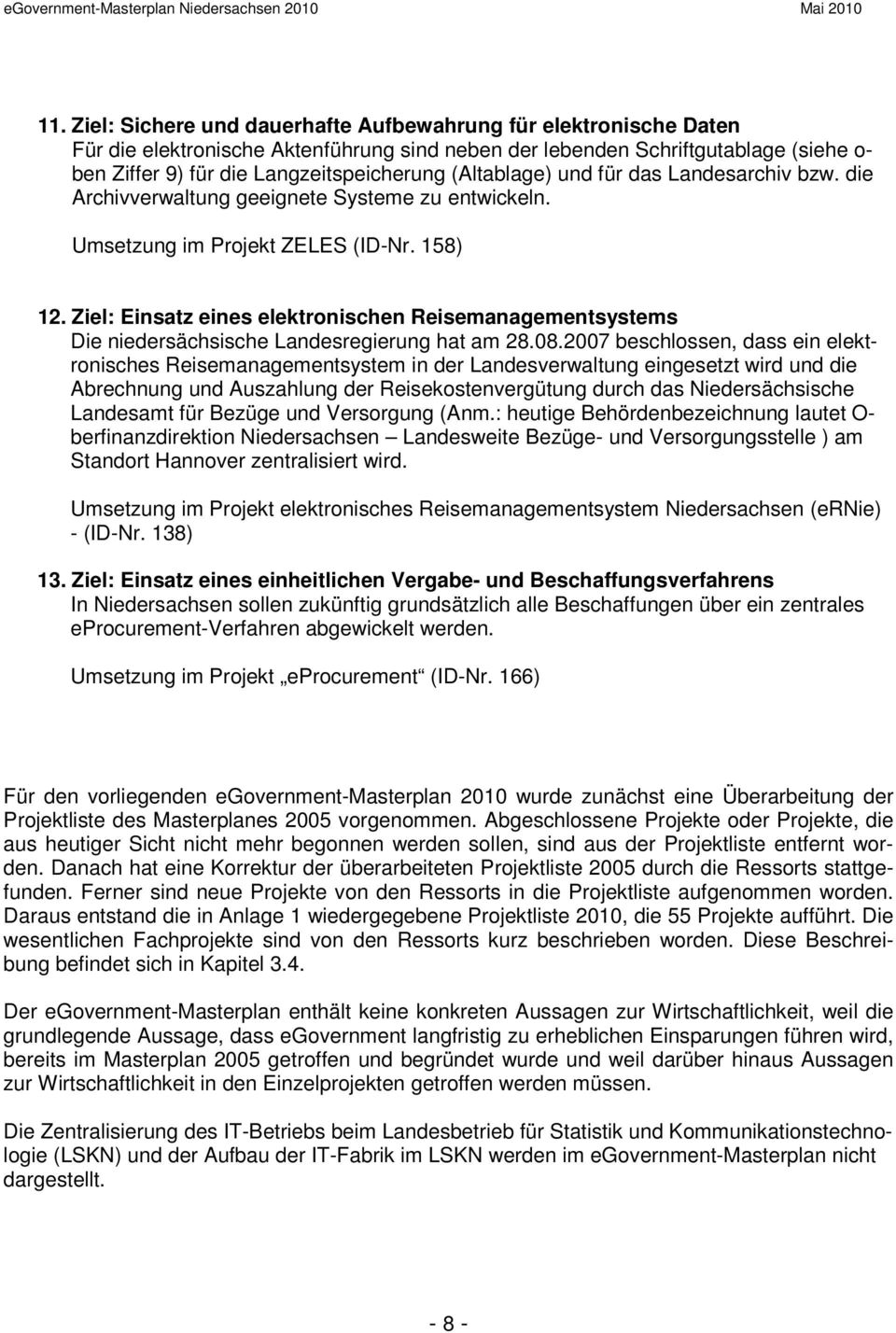 Ziel: Einsatz eines elektronischen Reisemanagementsystems Die niedersächsische Landesregierung hat am 28.08.