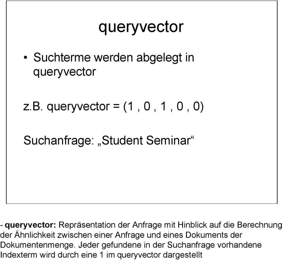 queryvector = (1, 0, 1, 0, 0) Suchanfrage: Student Seminar - queryvector: Repräsentation der