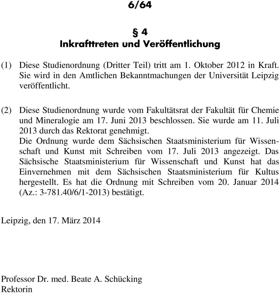 Die Ordnung wurde dem Sächsischen Staatsministerium für Wissenschaft und Kunst mit Schreiben vom 17. Juli 2013 angezeigt.