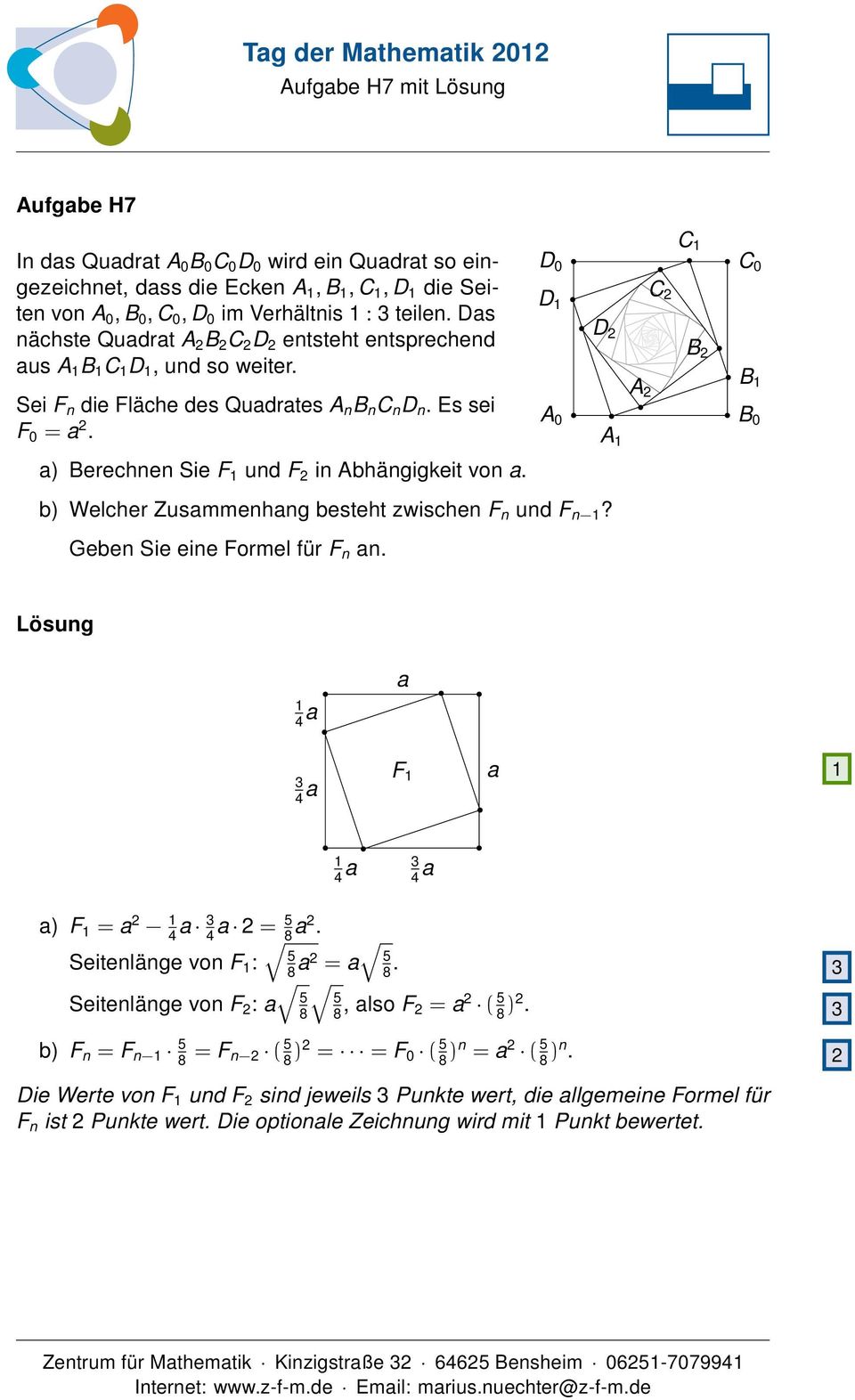 a) Berechnen Sie F und F 2 in Abhängigkeit von a. b) Welcher Zusammenhang besteht zwischen F n und F n? Geben Sie eine Formel für F n an.