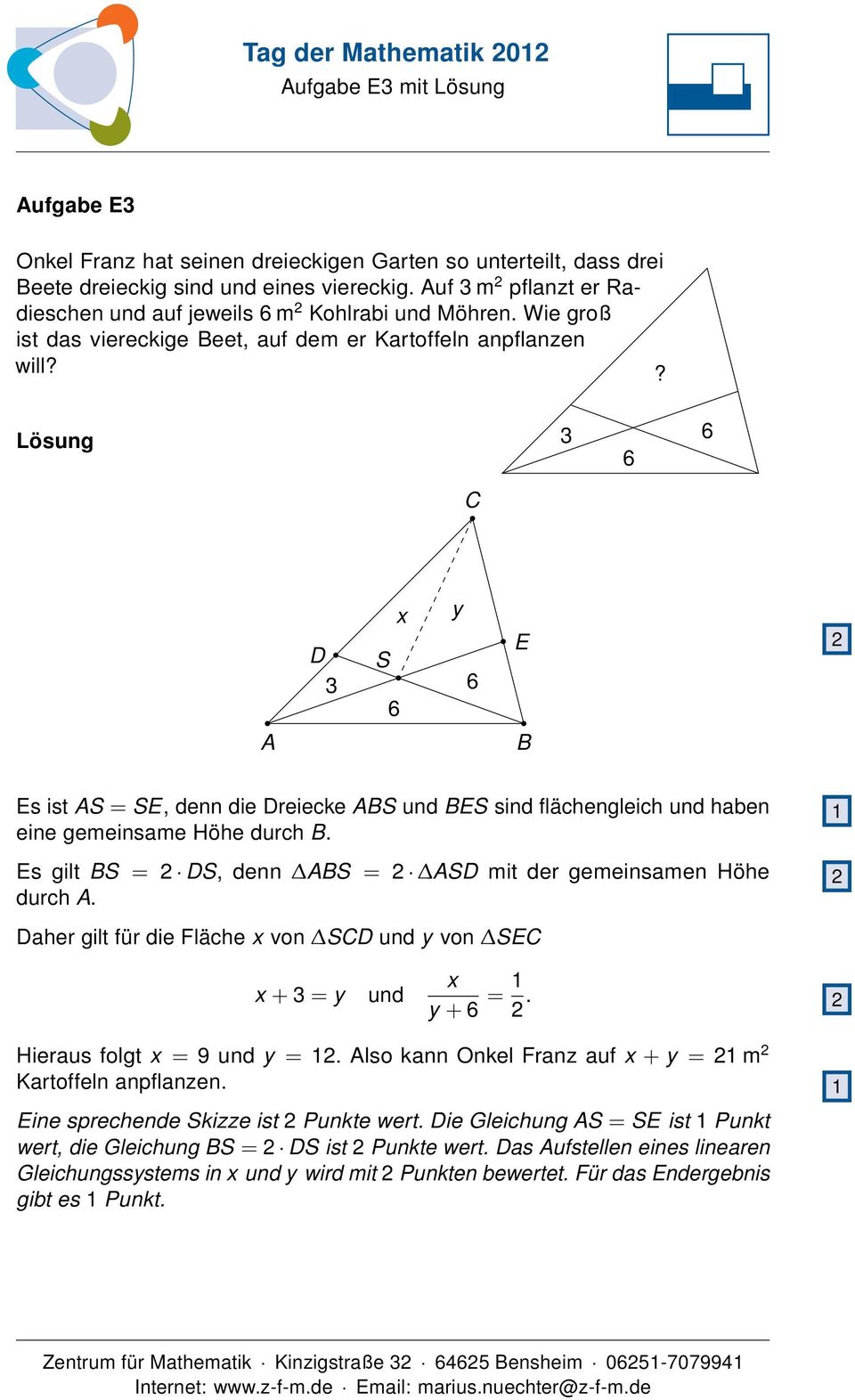 ? 3 6 6 C A x y D S 3 6 6 E B 2 Es ist AS = SE, denn die Dreiecke ABS und BES sind flächengleich und haben eine gemeinsame Höhe durch B.