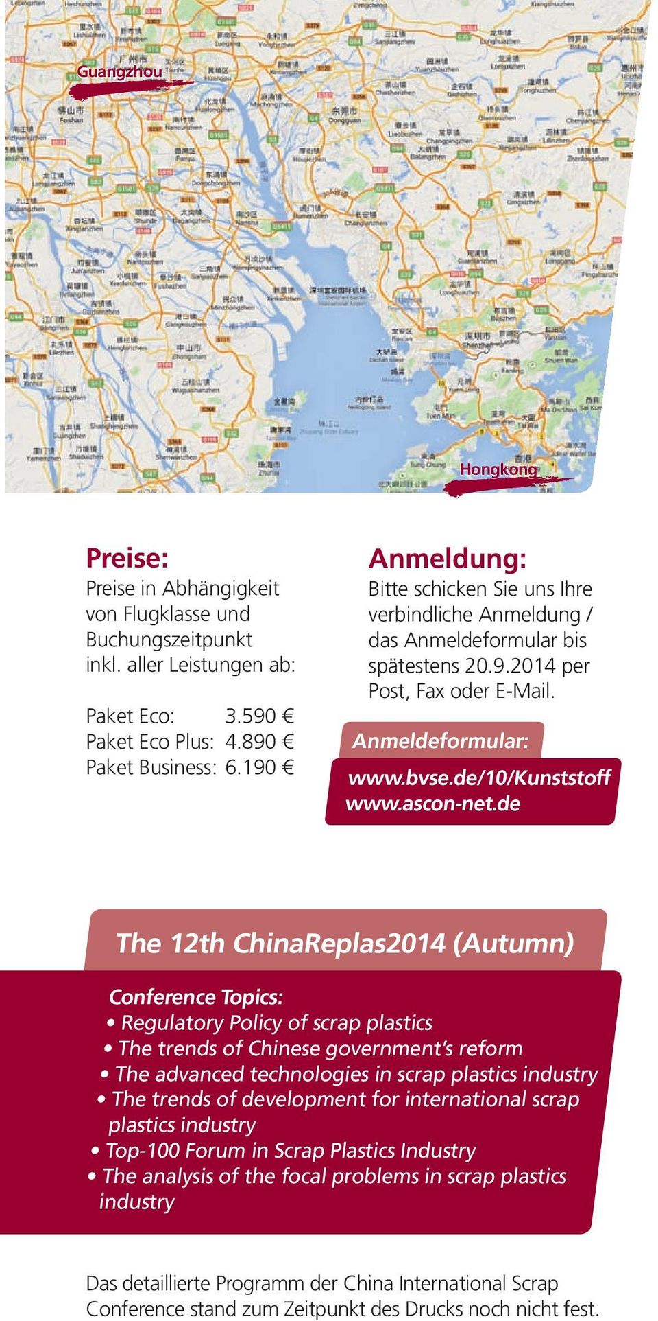 de The 12th ChinaReplas2014 (Autumn) Conference Topics: Regulatory Policy of scrap plastics The trends of Chinese government s reform The advanced technologies in scrap plastics industry The trends