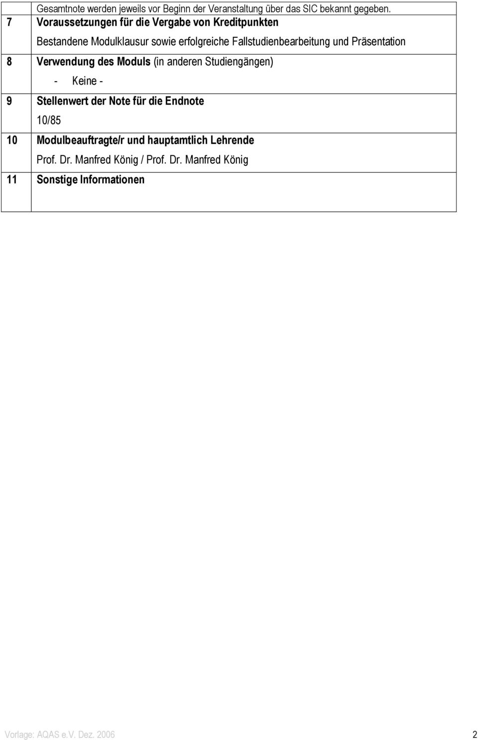 und Präsentation 8 Verwendung des Moduls (in anderen Studiengängen) - Keine - 9 Stellenwert der Note für die Endnote