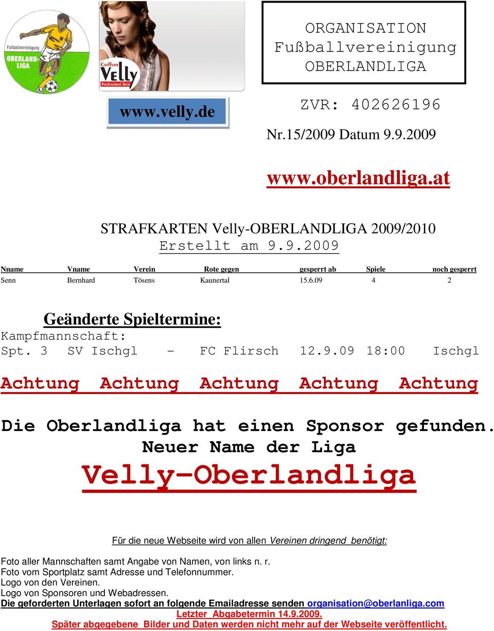 Neuer Name der Liga Velly-Oberlandliga Für die neue Webseite wird von allen Vereinen dringend benötigt: Foto aller Mannschaften samt Angabe von Namen, von links n. r.