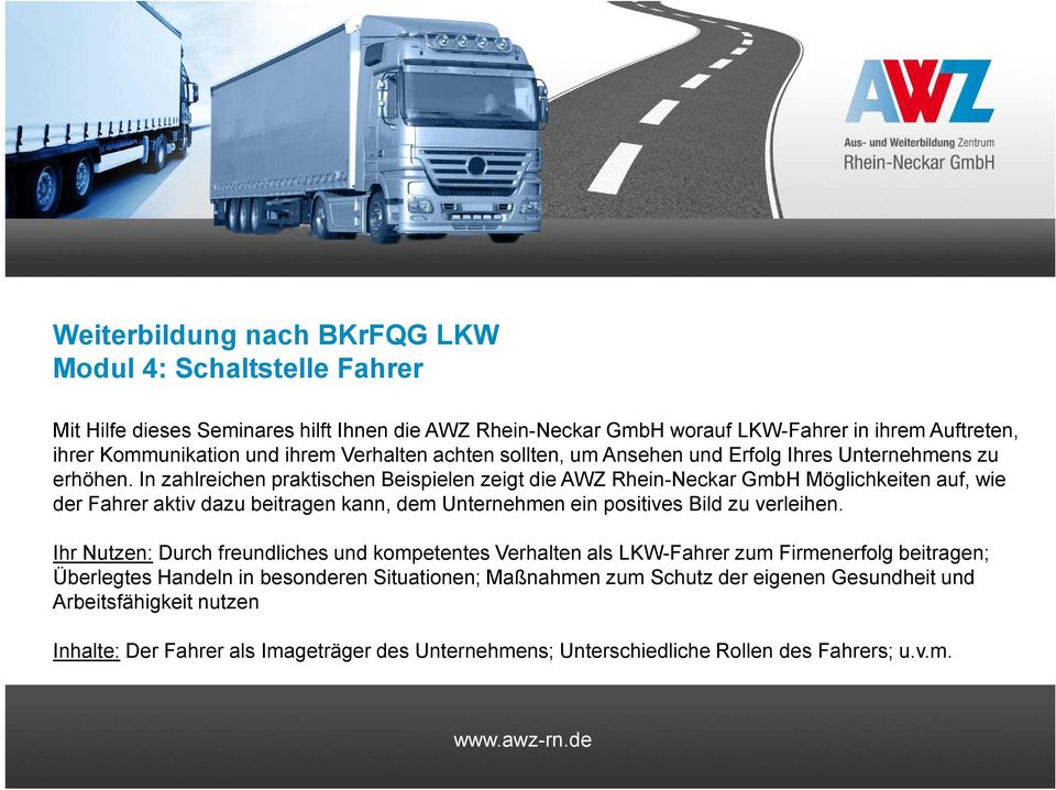 In zahlreichen praktischen Beispielen zeigt die AWZ Rhein-Neckar GmbH Möglichkeiten auf, wie der Fahrer aktiv dazu beitragen kann, dem Unternehmen ein positives Bild zu verleihen.