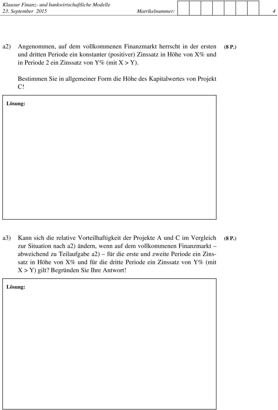 a3) Kann sich die relative Vorteilhaftigkeit der Projekte A und C im Vergleich zur Situation nach a2) ändern, wenn auf dem vollkommenen Finanzmarkt abweichend