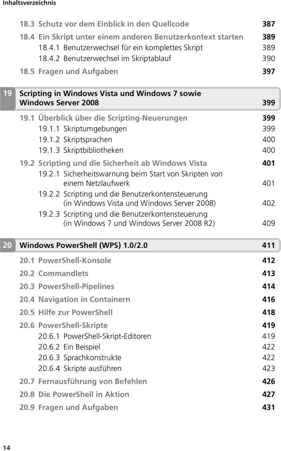 1.3 Skriptbibliotheken 400 19.2 Scripting und die Sicherheit ab Windows Vista 401 19.2.1 Sicherheitswarnung beim Start von Skripten von einem Netzlaufwerk 401 19.2.2 Scripting und die Benutzerkontensteuerung (in Windows Vista und Windows Server 2008) 402 19.