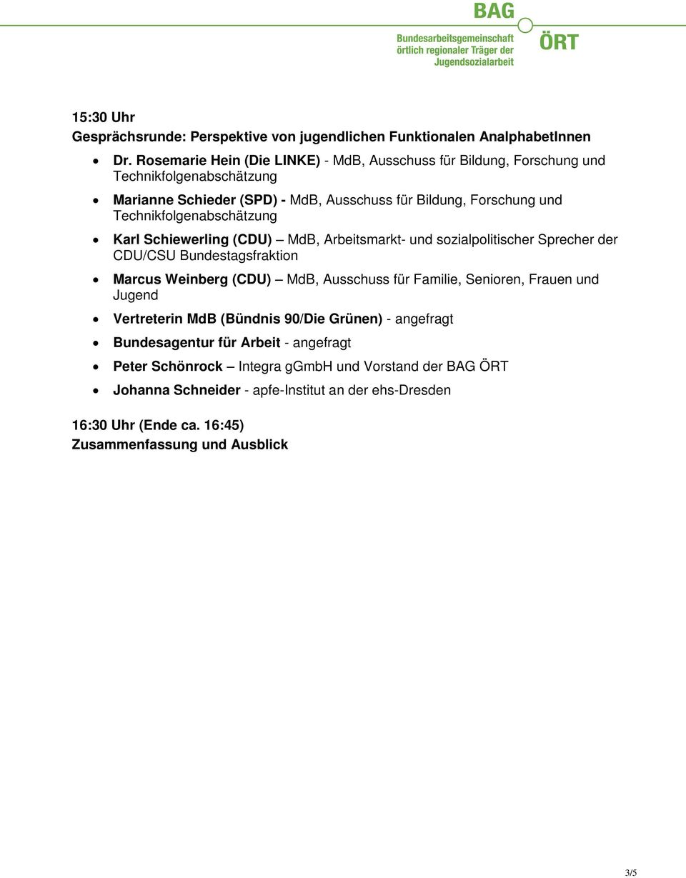 Technikfolgenabschätzung Karl Schiewerling (CDU) MdB, Arbeitsmarkt- und sozialpolitischer Sprecher der CDU/CSU Bundestagsfraktion Marcus Weinberg (CDU) MdB, Ausschuss für