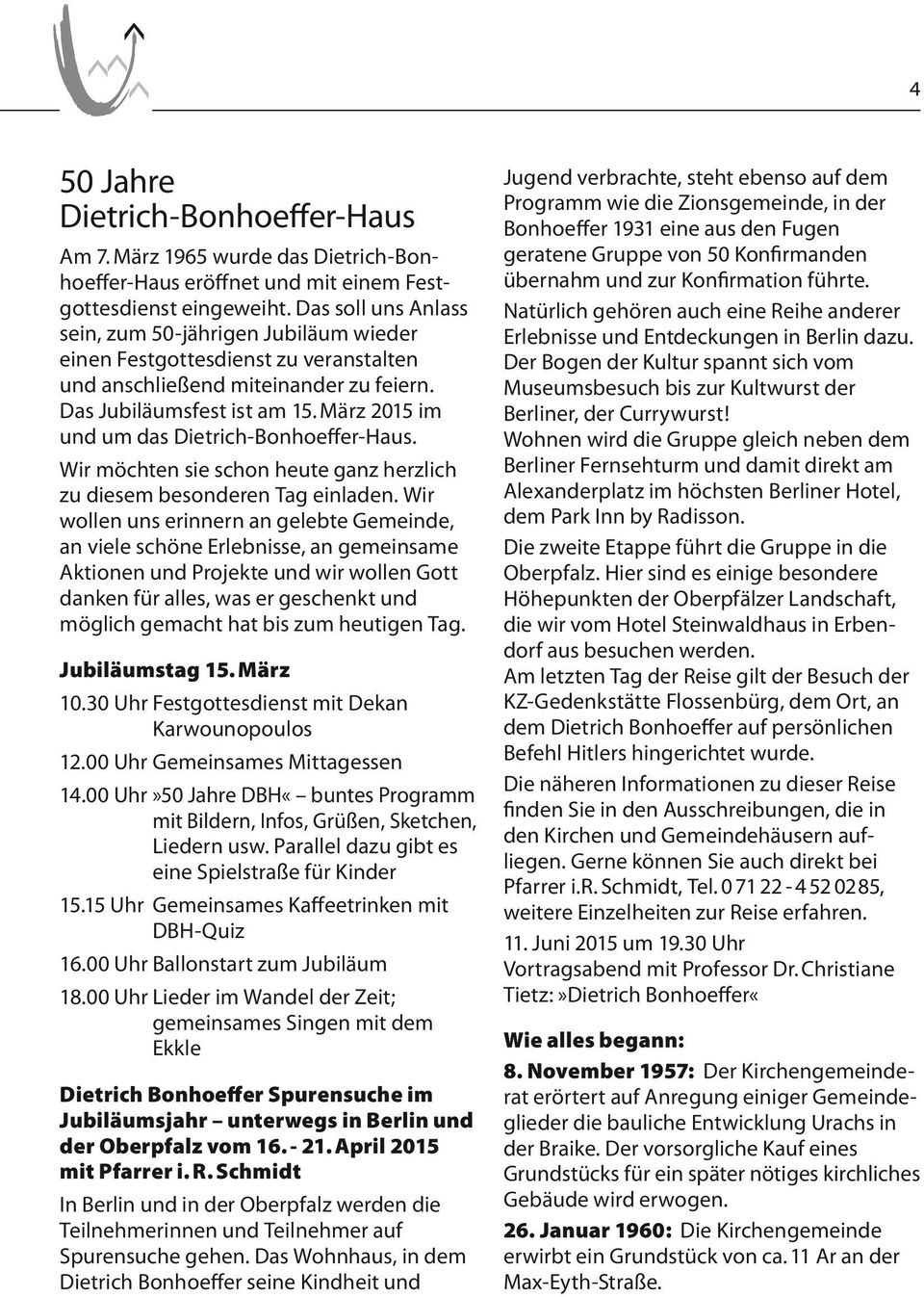 März 2015 im und um das Dietrich-Bonhoeffer-Haus. Wir möchten sie schon heute ganz herzlich zu diesem besonderen Tag einladen.