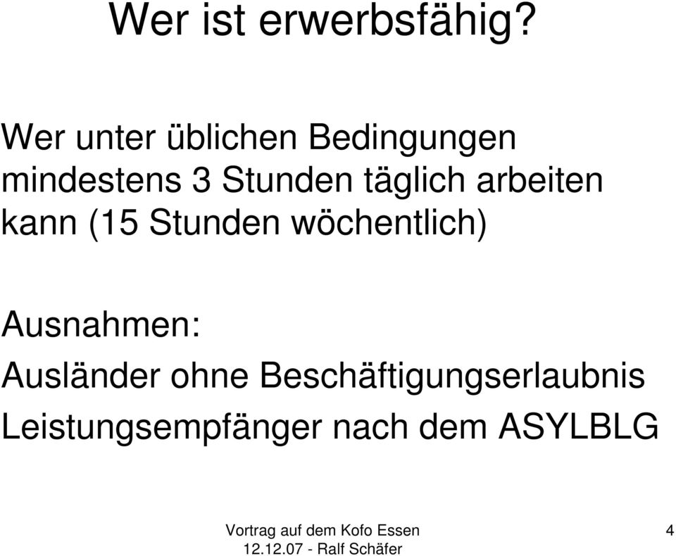 täglich arbeiten kann (15 Stunden wöchentlich)