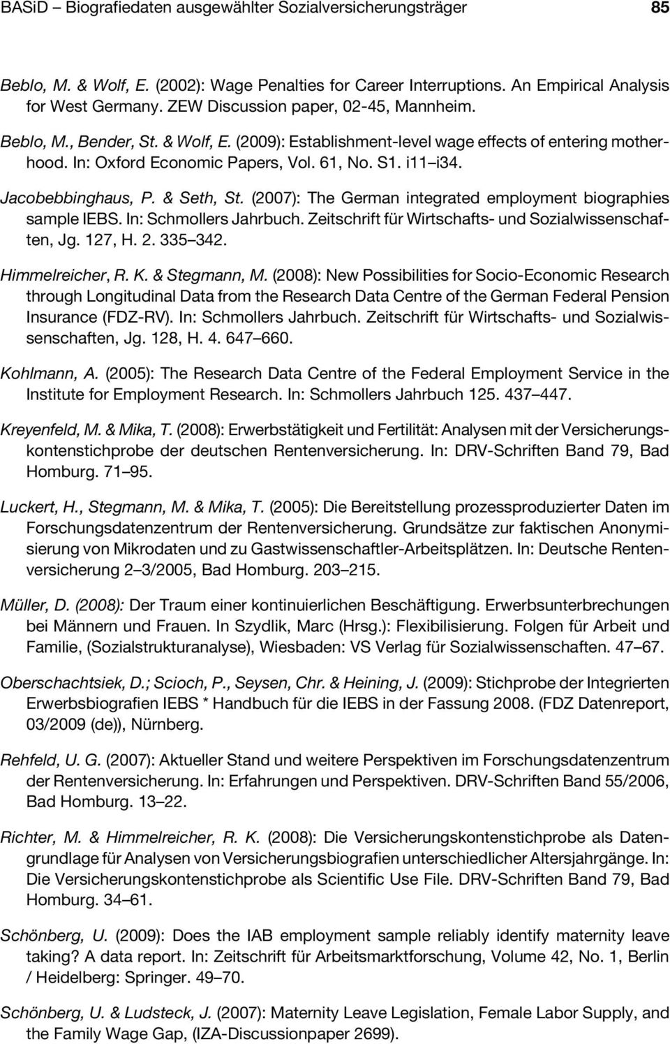 Jacobebbinghaus, P. & Seth, St. (2007): The German integrated employment biographies sample IEBS. In: Schmollers Jahrbuch. Zeitschrift für Wirtschafts- und Sozialwissenschaften, Jg. 127, H. 2.