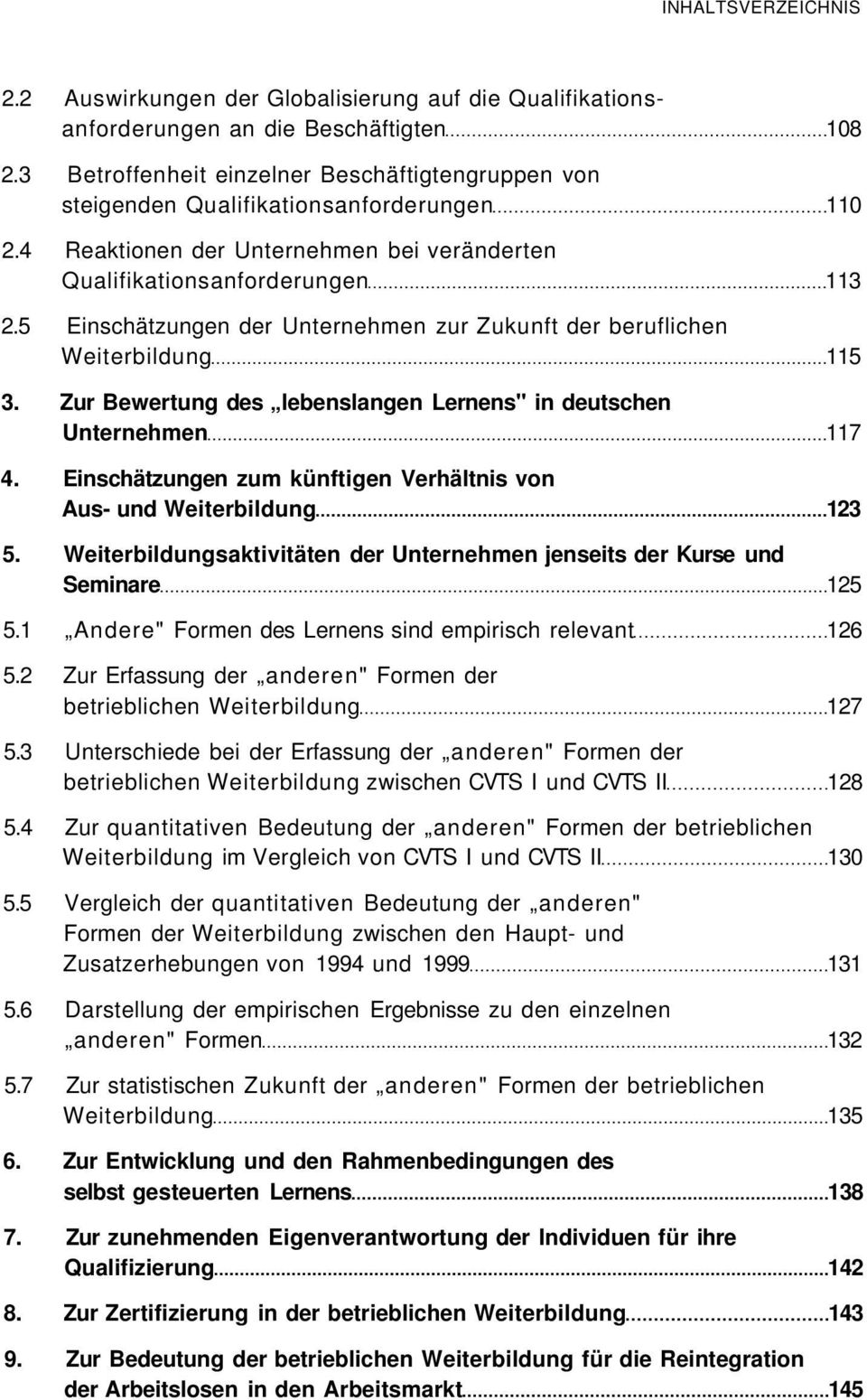 Zur Bewertung des lebenslangen Lernens" in deutschen Unternehmen 117 4. Einschätzungen zum künftigen Verhältnis von Aus- und Weiterbildung 123 5.