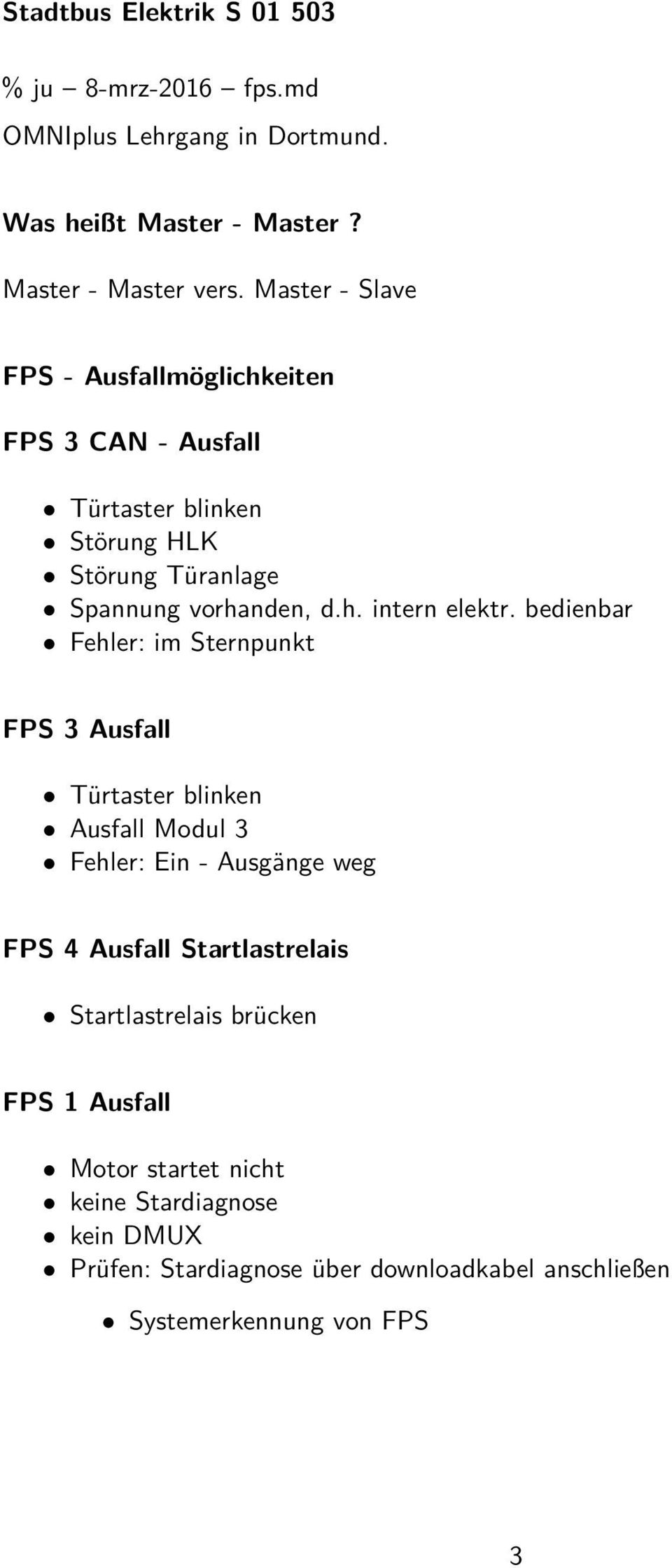 bedienbar Fehler: im Sternpunkt FPS 3 Ausfall Türtaster blinken Ausfall Modul 3 Fehler: Ein - Ausgänge weg FPS 4 Ausfall Startlastrelais